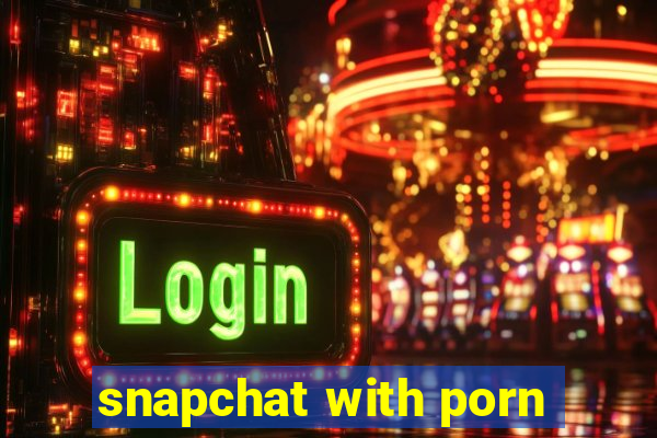 snapchat with porn